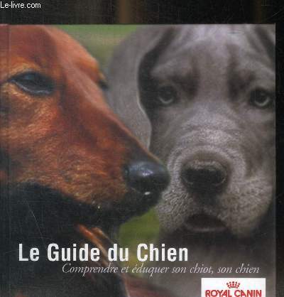 LE GUIDE DU CHIEN - COMPRENDRE ET EDUQUER SON CHIOT SON CHIEN