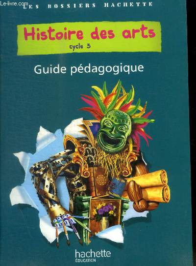LES DOSSIERS HACHETTE - HISTOIRE DES ARTS - CYCLE 3 - GUIDE PEDAGOGIQUE - COL... - Photo 1 sur 1