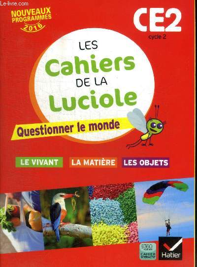 NOUVEAUX PROGRAMMES 2016 - CE2 - CYCLE 2 - LES CAHIERS DE LA LUCIOLE - QUSTIONNER LE MONDE / LE VIVANT / LA MATIERE / LES OBJETS