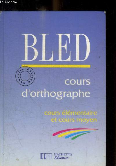 BLED - COURS D ORTHOGRAPHE - COURS ELEMENTAIRE ET COURS MOYEN