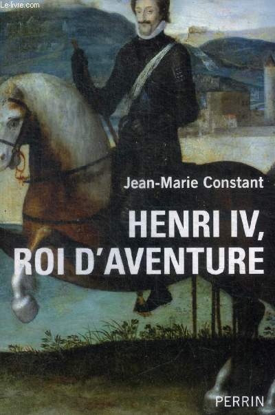 HENRI IV ROI D AVENTURE