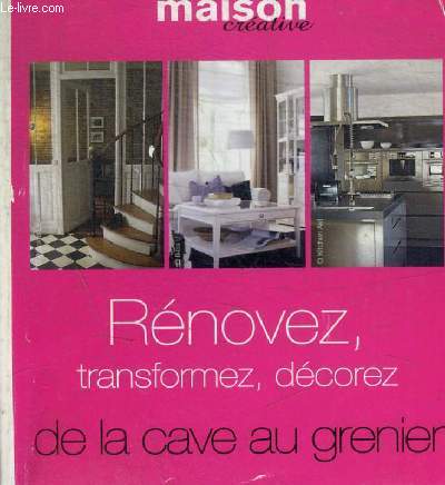 MAISON CREATIVE - RENOVEZ TRANSFORMEZ DECOREZ DE LA CAVE AU GRENIER