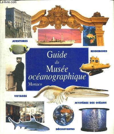 GUIDE DU MUSEE OCEANOGRAPHIQUE - MONACO / AVENTURES / VOYAGES / RECHERCHES / MYSTERES DES OCEANS / DECOUVERTES