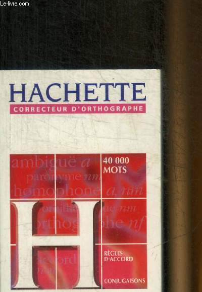 HACHETTE - CORRECTEUR D ORTHOGRAPHE - 40 000 MOTS - CONJUGUAISONS