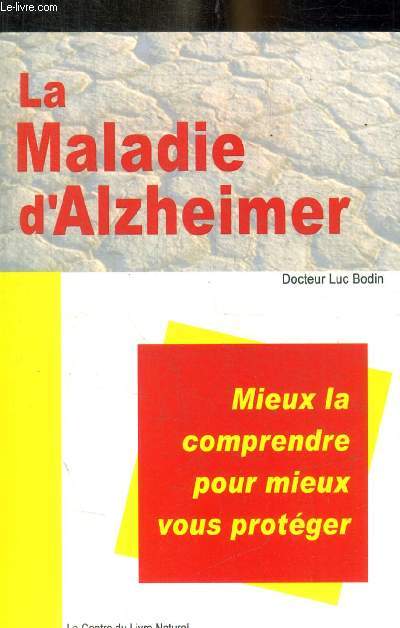 LA MALADIE D ALZHEIMER - MIEUX LA COMPRENDRE POUR MIEUX VOUS PROTEGER