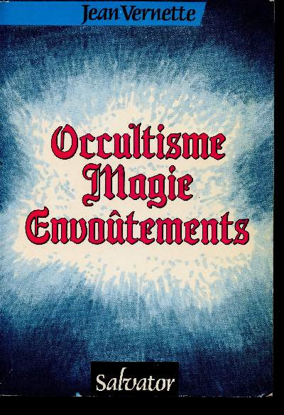 Occultisme magie envotements (Esotrisme, astrologie, rincarnation, spiritisme, sorcellerie, fin du monde)