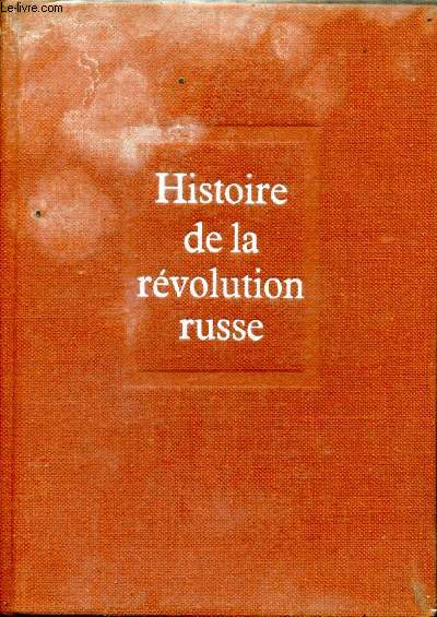 L'histoire de la rvolution russe Tome I + II en 1 volume (La Rvolution de fvrier, La rvolution d'octobre)