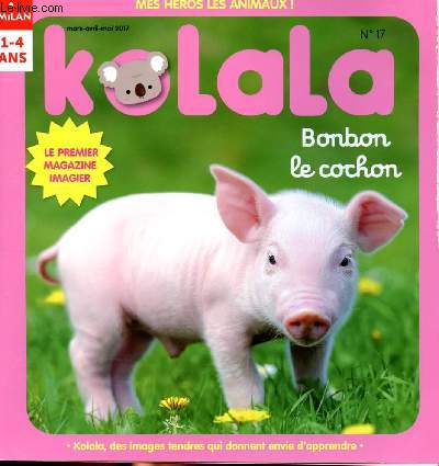 Kolala: Bonbon, le cochon n17 mars-avril-mai 2017 : Le rcit-photo - le portrait du cochon - l'imagier des animaux de la ferme - la face--face loup/cochon