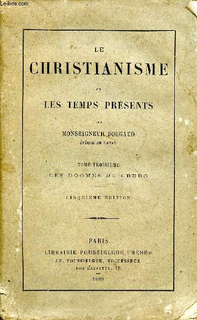 Le Christianisme et les temps prsents 3 tome: Les dogmes du credo.