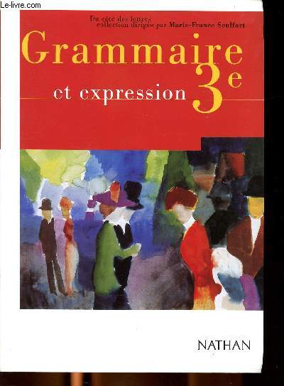Grammaire et expression 3me Sommaire: l'nonciation, le systme verbal, les relations logiques, le style...