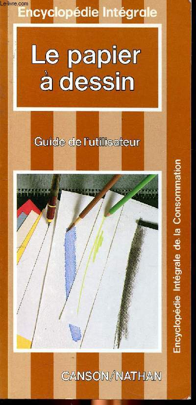 Le papier  dessin , Guide de l'utilisateur. Sommaire: Le bon usage du papier  dessin, le papier: une civilisation, une industrie,du papier pour les arts...