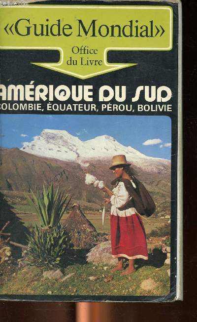 Guide Mondial Amrique du Sud Colombie, Equateur, Prou, Bolivie
