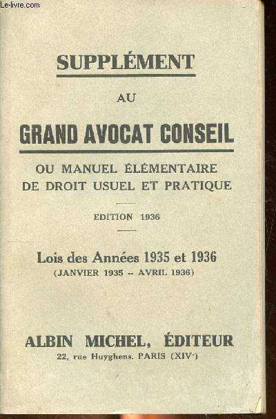 Supplment au grand avocat conseil ou manuel lmentaire de droit usuel et pratique Lois des annes 1935 et 1936 (Janvier 1935 - Avril 1936).