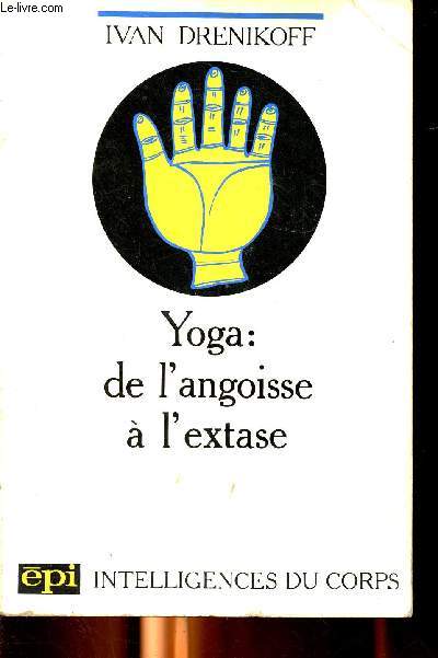 Yoga: de l'angoisse  l'extase Collection Intelligences du corps.
