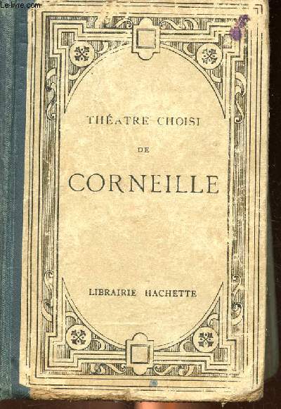 Thtre choisi de Corneille Sommaire: Le Cid, Horace, Cinna, Poleucte, Le menteur, Nicomde.