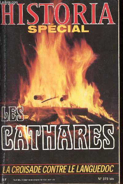 Historia special Les Cathares la croisade contre le Languedoc 373 bis Sommaire: les cathres, le catharisme, la croisade et la conqute.