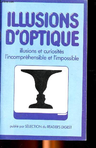 Illusions d'optique illusions et curiosits l'incomprhensible et l'impossible Sommaire: Les sens et les organes sensoriels,les contrastes, voir les couleurs, mouvements, les illusions de dimension...