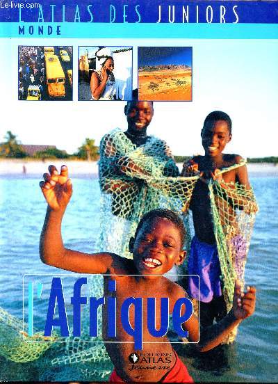 L'atlas des juniors l'Afrique Sommaire: Dsert et oasis, ocans, fleuves et forts, animaux en pril, l'esclavagisme, les indpendances, religions et traditions...