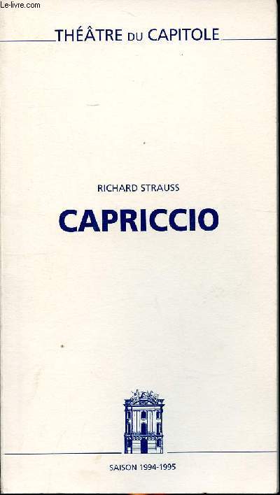 Capriccio Thtre du Capitole Saison 1994-1995 Distribution des rles: Schuman Patricia, Schroeder Andrew, Howelles Anne, Gutstein Ernst, Torzewski Marek, Dobber Andrzej, Konsek Xenia, Viala Jean-Luc, Kmentt Waldemar et Dumont Fernand.