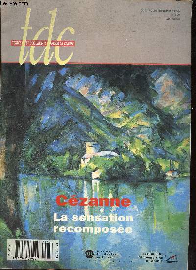 TDC Czanne La sensation recompose N 700 du 15 au 30 septembre 1995 Sommaire: Une vie voue  la peinture, rnover la tradition, la sensation recompose, Czanne et le cubisme...