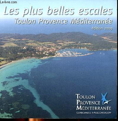 Les plus belles escales Toulon Provence Mditerranne Sommaire: les ports des Six-Fours-Les-Plages  Toulon, Les ports de Toulon  la presqu'le de Giens, les ports des les d'Hyres-les-Palmiers,  l'intrieur des terres.
