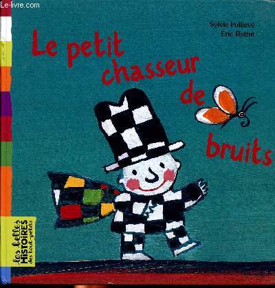 Le petit chasseur de bruits Collection les belles histoires des tout-petits