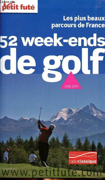 Les plus beaux parcours de France 52 week-ends de golf 2008-2009 Sommaire: organiser son week end, ligue Alsace, ligue Aquitaine, ligue Auvergne, ligue Bourgogne, ligue Bretagne...