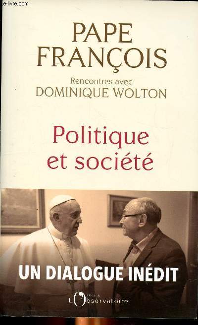 Rencontres avec Dominique Wolton Politique et Socit : Un dialogue indit Sommaire: Paix et guerre, religions et politiques, Europe et diversit culturelle, Culture et communication, l'altrite, le temps et la joie...