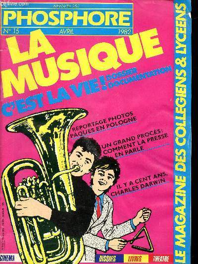 Phosphore N15 Avril 1982 La musique c'est la vie! Sommaire: Vivre au lyce, reportages photos: Pques en Pologne, Dossier: la musique c'est la vie; Portrait: il y a 100 ans Charles Darwin...