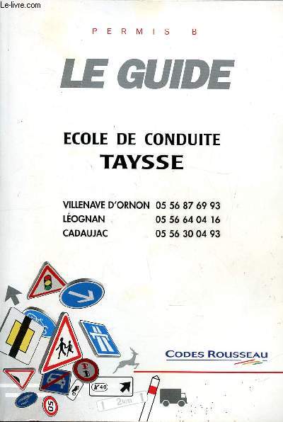 Permis B le guide Ecole de conduite de Taysse Sommaire:la signalisation, les rgles de circulation, les rgles de conduite, le vhicule, le conducteur, le vhicule.