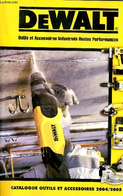 Dewalt Catalogues outils et accessoires industriels hautes performances 2004/2005