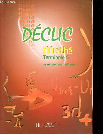 Dclic Maths Terminale S enseignement obligatoire Sommaire: fonctions, variations et continuits, limite de suite et de fonctions, drives et primitives, fonction exponentielle, suites et rcurrence...