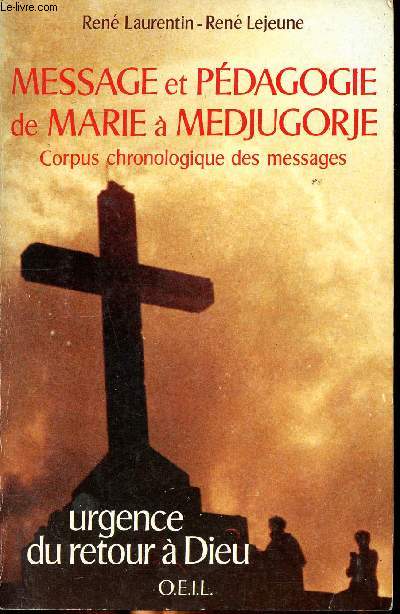 Message et pdagogie de Marie  Medjugorje Corpus chronologiqure des messages Urgence du retour  Dieu