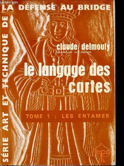 Le langage des cartes Tome 1: Les entames. Srie art et technique de la dfense au bridge.