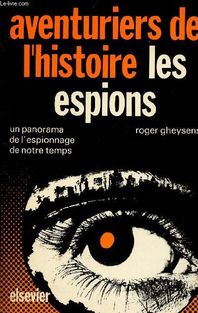 Aventuriers de l'histoire les espions Un panorama de l'espionnage de notre temps