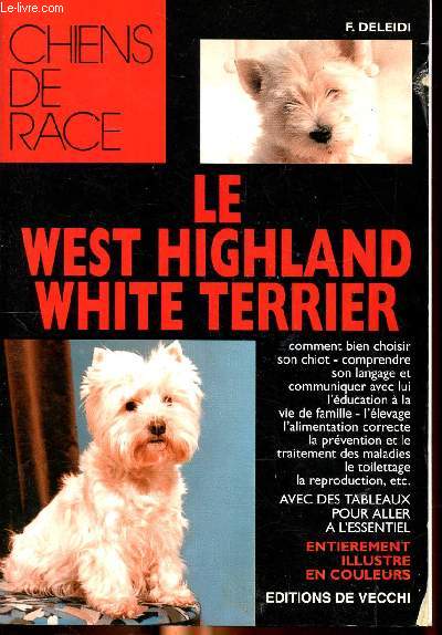 Le West Highland White terrier Chiens de Race Sommaire: Histoire de la race, caractres et aptitudes naturelles, la reproduction, le choix du chiot, l'alimentation...