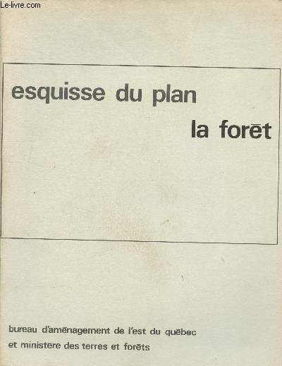 Esquisse du plan la fort Mai 1965 Sommaire: description global du phnomne; description de la situation actuelle; utilisation actuelle de cette fort, industrie de transformation; formes d'organisation socio-conomiques; objectifs et moyens du point de