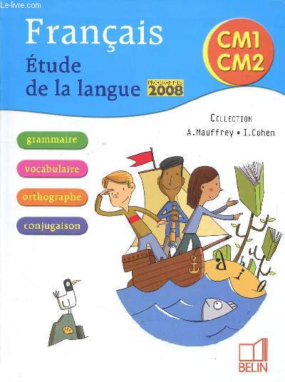 Franais Etude de la langue Programmes 2008 CM1-CM2 Sommaire: La phrase, La classe grammaticale des mots, Les fonctions dans la phrase, le verbe et sa conjugaison.