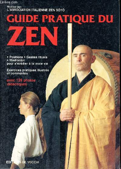 Guide pratique du zen Positions, gestes rituels, mditation pour s'veiller  la vraie vie