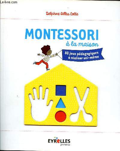 Montessori  la maison 80 jeux pdagogiques  raliser soi-mme Sommaire: Exercices prliminaires, vie pratique, verser et transvaser,  la dcouverte des sens, le tri, les pinces, les couleurs, les activits au jardin.