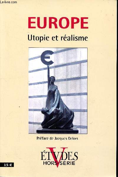 Europe utopie et ralisme Revue de culture contemporaine Sommaire: Etapes politiques de la construction europenne, l'Europe conomique et sociale, l'Europe culturelle et religieuse.