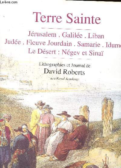 Terre Sainte Jrusalem-Galile-Liban-Jude-Fleuve Jourdain- Samarie-Idume-Le dsert: Ngev et Sina