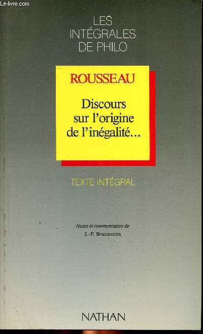 Rousseau Discours sur l'origine de l'inégalité ... Collection les intégrales de philo Sommaire: De la mondanité à la solitude, une philosophie du refus, discours sur l'origine de l'inégalité...