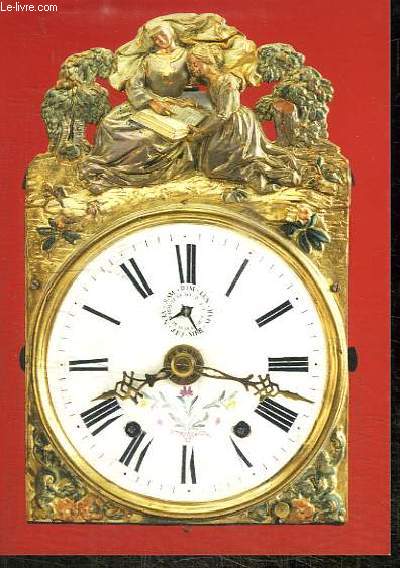 CARTE POSTALE : HORLOGE COMTOISE AVEC COURONNEMENT EN LAITON ESTAMPE. INDICATION DE LA DATE ET DU JOUR DE LA SEMAINE - VERS 1860 - COLLECTION S. BERGMANN