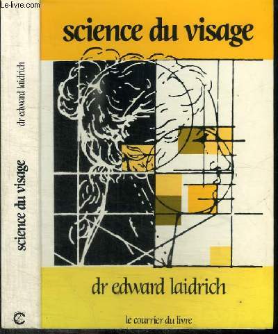 SCIENCE DU VISAGE - UNE METHODE SCIENTIFIQUE POUR LE CONTROLE ET L'ETUDE DES FORMES DU VISAGE - SUIVIE DE HYPOTHESE ASTROLOGIQUE