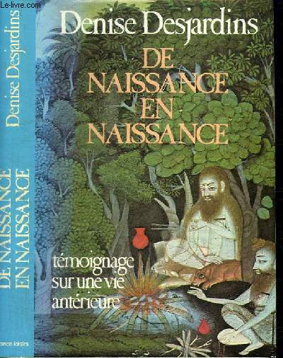 DE NAISSANE EN NAISSANCE - TEMOIGNAGE SUR UNE VIE ANTERIEURE