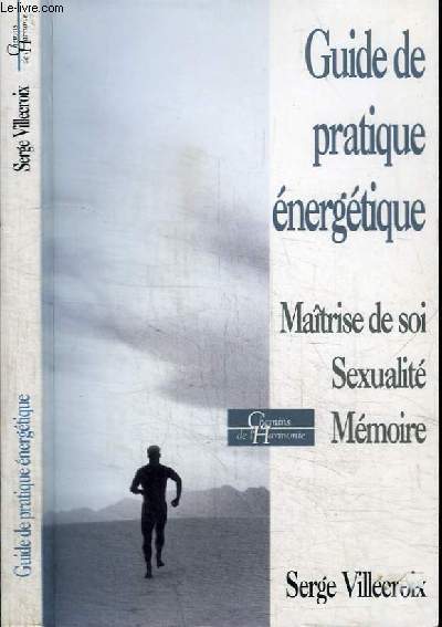 GUIDE DE PRATIQUE ENERGETIQUE - MAITRISE DE SOI SEXUALITE MEMOIRE
