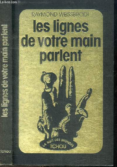 LES LIGNES DE VOTRE MAIN PARLENT - Tout ce que la main peut vous apprendre sur vous-mme et votre destin