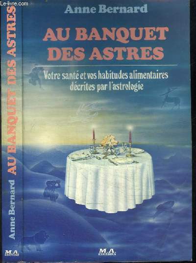 AU BANQUET DES ASTRES - VOTRE SANTE ET VOS HABITUDES ALIMENTAIRES DECRITES PAR L'ASTROLOGIE