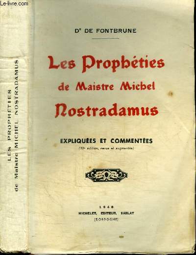 LES PROPHETIES DE MAISTRE MICHEL NOSTRADAMUS - EXPLIQUEES ET COMMENTEES